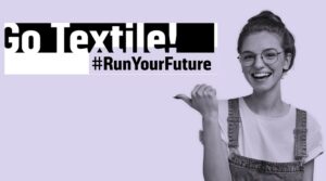 Go Textile! „Mach Textil zu dem Stoff, aus dem deine Zukunft ist“